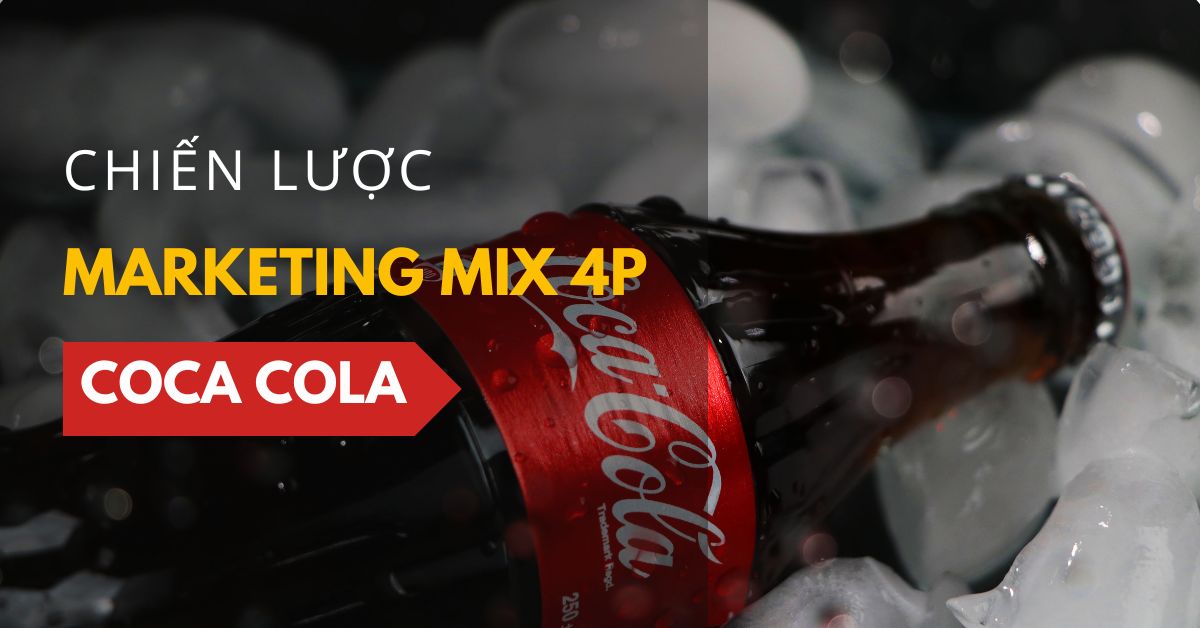 Chiến lược marketing của Coca-Cola tại Việt Nam 2 Chiến lược marketing 4p của Coca Cola